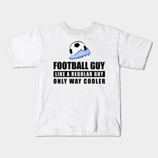 Football / Soccer Guy Like A Regular Guy Only Way Cooler - Funny Quote Kids T-Shirt